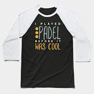 I Played Padel Before It Was Cool Baseball T-Shirt